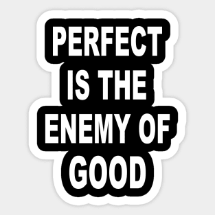 Perfect Is The Enemy Of Good Sticker